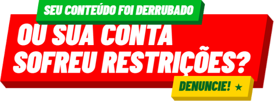 Seu conteúdo foi derrubado ou sua conta sofreu restrições? Denuncie!